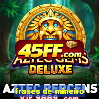frases de mineiro